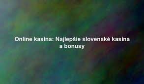 Slovenské online kasína Prehľad a tipy pre hráčov Slovenské online kasína Prehľad a tipy pre hráčov